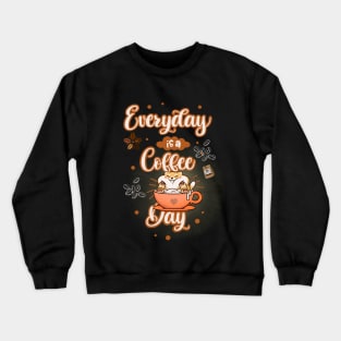 Everyday is a Coffee Day Crewneck Sweatshirt